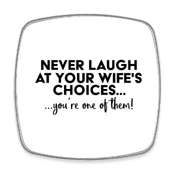 Never laugh at your wife´s choices... - Square fridge magnet - white - Front