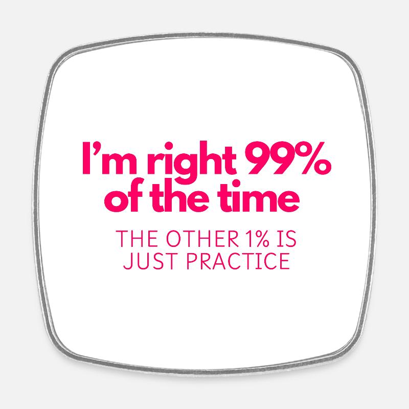 Always Right: 99% Confidence, 1% Practice - Square fridge magnet - white