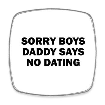 Sorry Boys Daddy Says No Dating - Square fridge magnet - white - Front