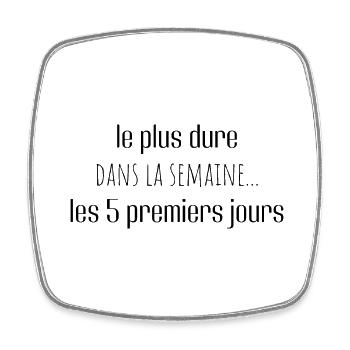 le plus dur dans la semaine les 5 premiers jours - Magnet carré - blanc - Devant