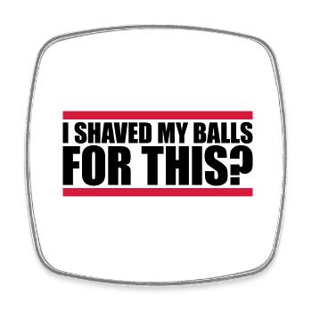 I shaved my balls - Square fridge magnet - white - Front