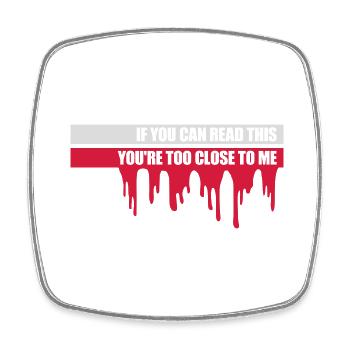 too close to me - Square fridge magnet - white - Front
