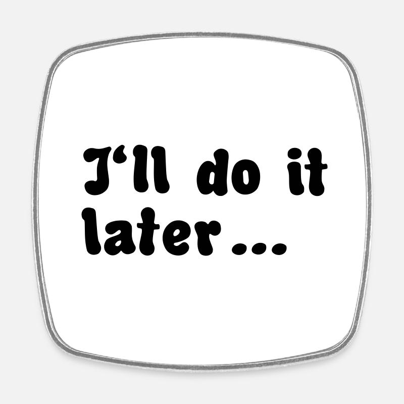 i'll do it later quote - Square fridge magnet - white