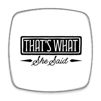 That s What She Said - Viereckiger Kühlschrankmagnet - Weiß - Vorne