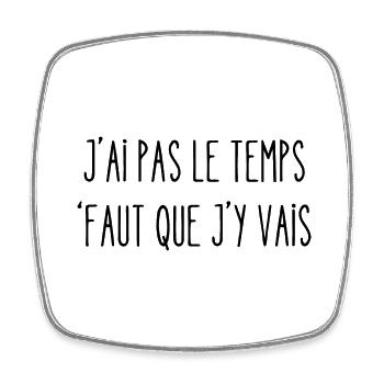 j'ai pas le temps faut que j'y vais - Magnet carré - blanc - Devant