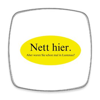 Nett hier, aber waren Sie schon mal in Lustenau? - Viereckiger Kühlschrankmagnet - Weiß - Vorne