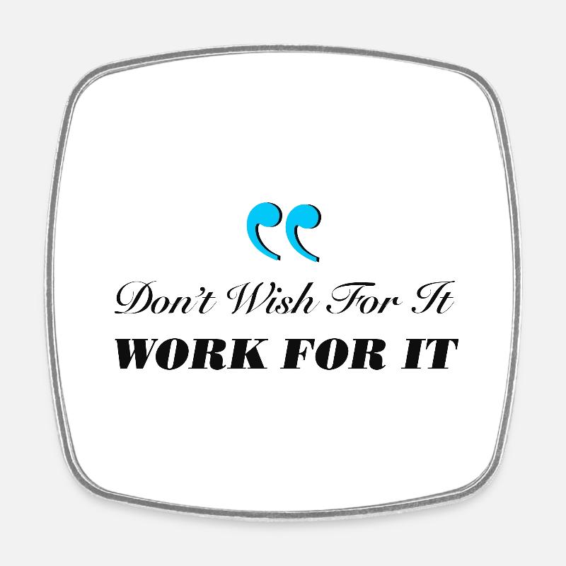 Don't Wish For It Work For It - Square fridge magnet - white