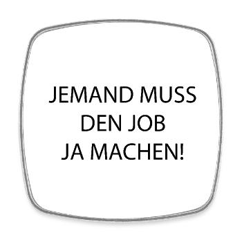 Someone has to do the job Funny saying - Square fridge magnet - white - Front