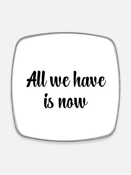 All We Have Is Now / Schwarz - Viereckiger Kühlschrankmagnet - Weiß