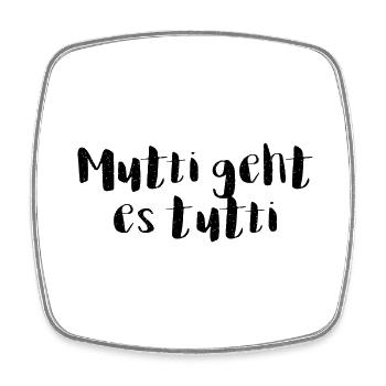 Mutti geht es tutti lustiger Spruch Mama Mutter - Viereckiger Kühlschrankmagnet - Weiß - Vorne