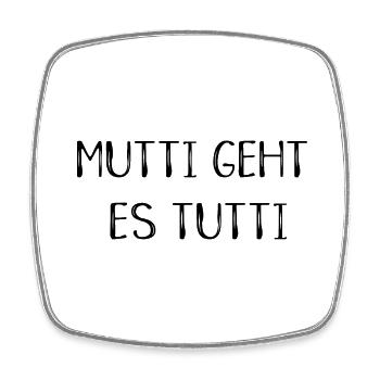 Mutti geht es tutti lustiger Spruch Mama Mutter - Viereckiger Kühlschrankmagnet - Weiß - Vorne