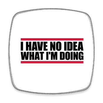 I Have No Idea - Square fridge magnet - white - Front