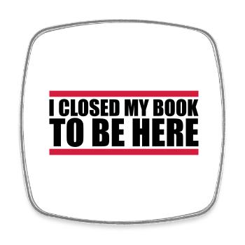 I closed my book - Square fridge magnet - white - Front