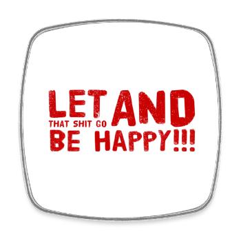 LET THAT SHIT GO AND BE HAPPY - Square fridge magnet - white - Front
