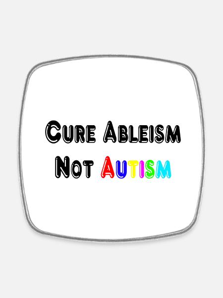 Cure Ableism Not Autism T-Shirt - Square fridge magnet - white