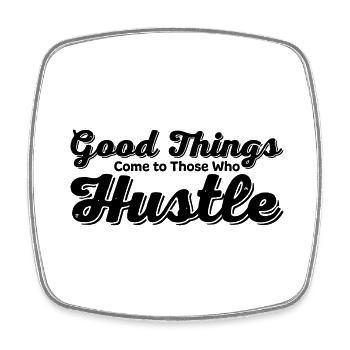 Good Things Come to Those Who Hustle - Square fridge magnet - white - Front