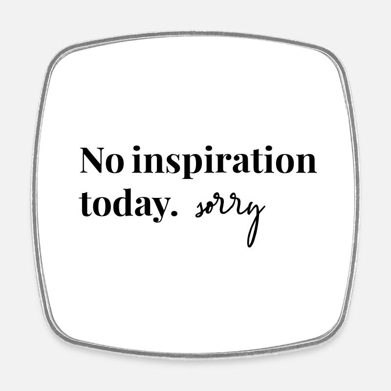 No inspiration today, sorry! - Viereckiger Kühlschrankmagnet - Weiß