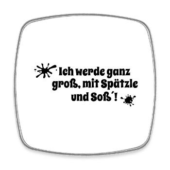 Ich werde ganz groß, mit Spätzle und Soß´! - Viereckiger Kühlschrankmagnet - Weiß - Vorne