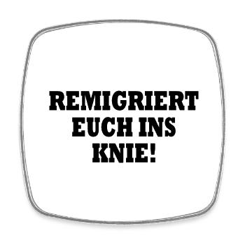 remigriert euch ins knie - Viereckiger Kühlschrankmagnet - Weiß - Vorne