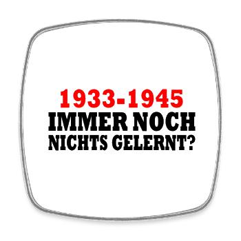 1933 - 1945 still nothing learned - Square fridge magnet - white - Front