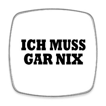 Ich muss gar nix - Viereckiger Kühlschrankmagnet - Weiß - Vorne