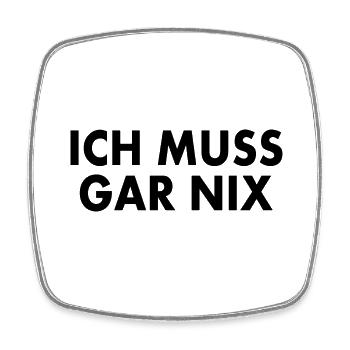 Ich muss gar nix - Viereckiger Kühlschrankmagnet - Weiß - Vorne