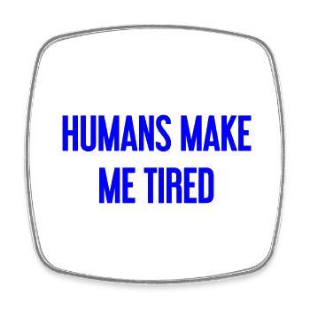 People make you tired - Funny saying - Square fridge magnet - white - Front