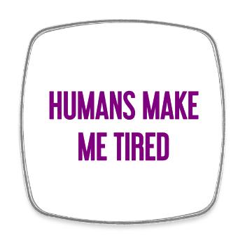 People make you tired - Funny saying - Square fridge magnet - white - Front
