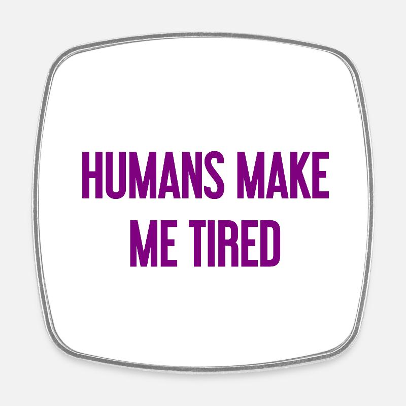 People make you tired - Funny saying - Square fridge magnet - white