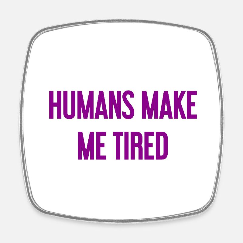 People make you tired - Funny saying - Square fridge magnet - white