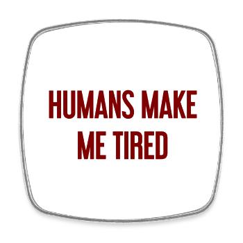 People make you tired - Funny saying - Square fridge magnet - white - Front