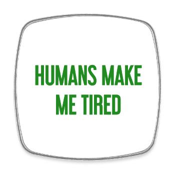 People make you tired - Funny saying - Square fridge magnet - white - Front