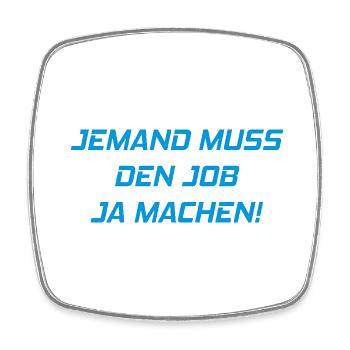 Someone has to do the job Funny saying - Square fridge magnet - white - Front