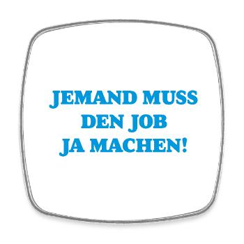 Someone has to do the job Funny saying - Square fridge magnet - white - Front