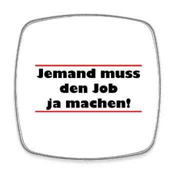 Jemand muss den Job ja machen Lustiger Spruch - Viereckiger Kühlschrankmagnet - Weiß - Vorne