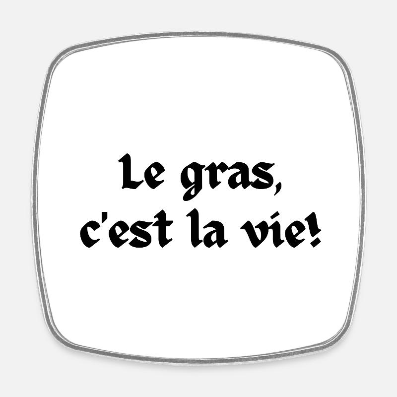 Le gras c'est la vie - Magnet carré - blanc