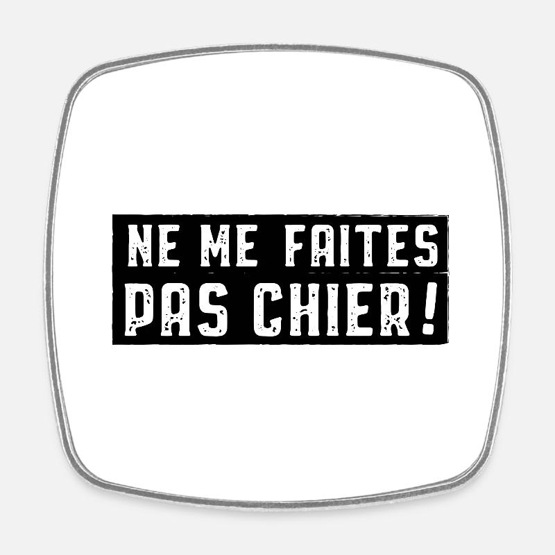 Ne me faites pas chier - Magnet carré - blanc