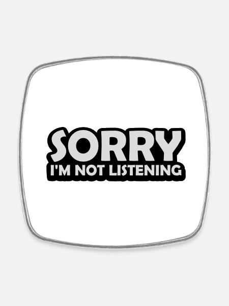 sorry in not listening - Square fridge magnet - white