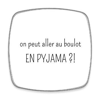 on peut aller au boulot en pyjama - Magnet carré - blanc - Devant
