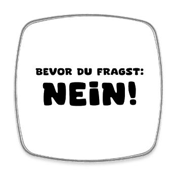 Bevor du fragst - Nein! - Viereckiger Kühlschrankmagnet - Weiß - Vorne