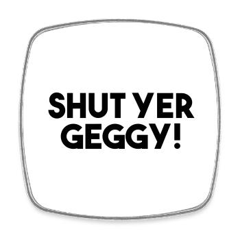 Halt die Klappe, Geggy! - Lustiger schottischer Slang - Viereckiger Kühlschrankmagnet - Weiß - Vorne