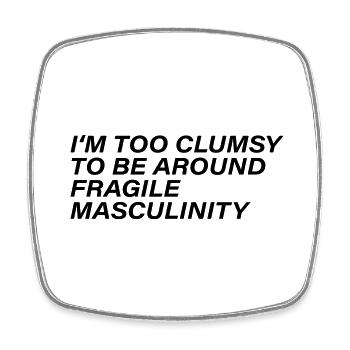 Je suis trop maladroite pour côtoyer une masculinité fragile - Magnet carré - blanc - Devant