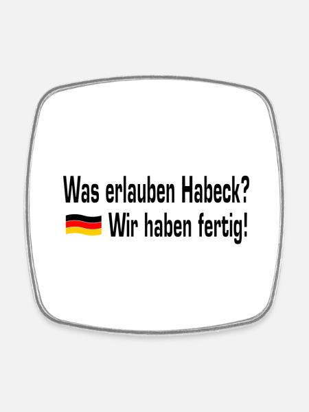 Was erlauben Habeck? - Wir haben fertig! - Viereckiger Kühlschrankmagnet - Weiß
