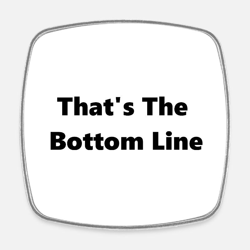 That's The Bottom Line - Viereckiger Kühlschrankmagnet - Weiß