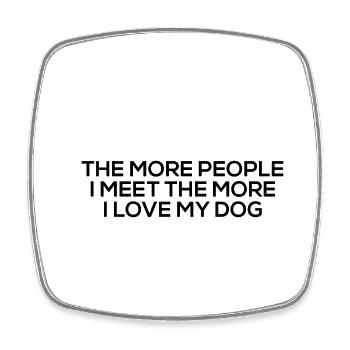 The More People I Meet The More I Love My Dog - Square fridge magnet - white - Front