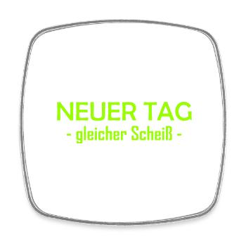 Neuer Tag - Gleicher Scheiss - Scheiß - Viereckiger Kühlschrankmagnet - Weiß - Vorne