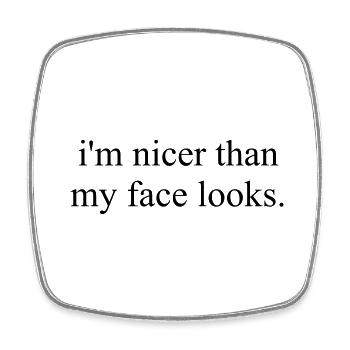 IM NICER THAN MY FACE LOOKS - Square fridge magnet - white - Front