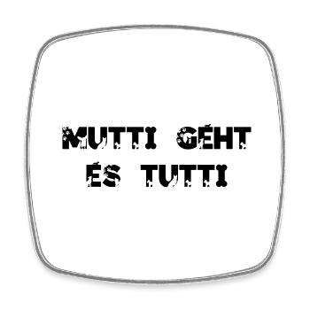 Mutti geht es tutti lustiger Spruch Mama Mutter - Viereckiger Kühlschrankmagnet - Weiß - Vorne