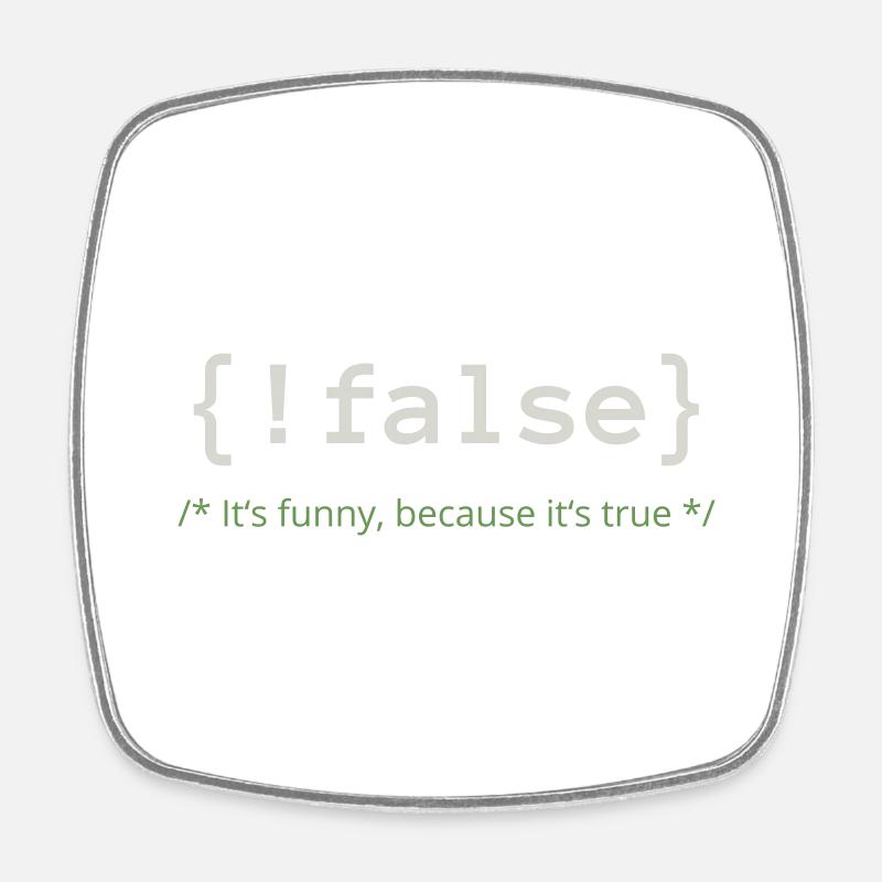 Not false - it's funny because it's true - Viereckiger Kühlschrankmagnet - Weiß