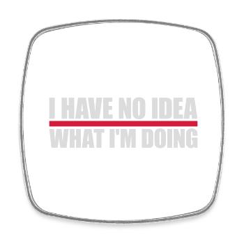 I Have No Idea - Viereckiger Kühlschrankmagnet - Weiß - Vorne